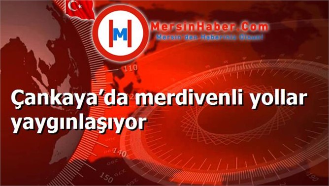 Çankaya’da merdivenli yollar yaygınlaşıyor