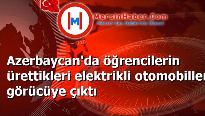 Azerbaycan'da öğrencilerin ürettikleri elektrikli otomobiller görücüye çıktı