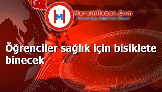 Öğrenciler sağlık için bisiklete binecek