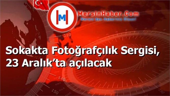 Sokakta Fotoğrafçılık Sergisi, 23 Aralık’ta açılacak