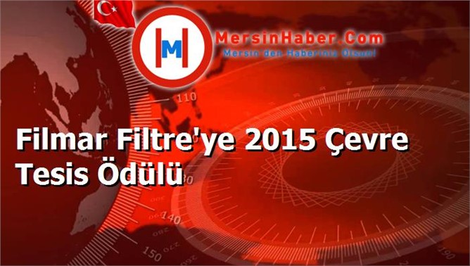 Filmar Filtre'ye 2015 Çevre Tesis Ödülü