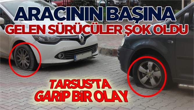 Tarsus’ta Birçok Otomobilin Lastikleri Patlatıldı