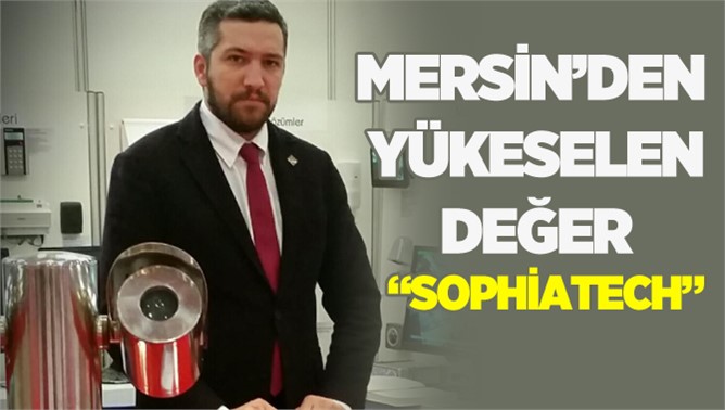 Mersin’de Yükseklen Teknoloji “Sophiatech”