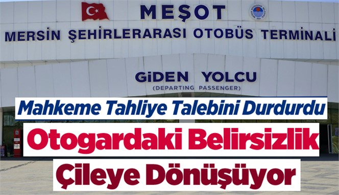 Mersin Otogarındaki belirsizlik çileye dönüşüyor