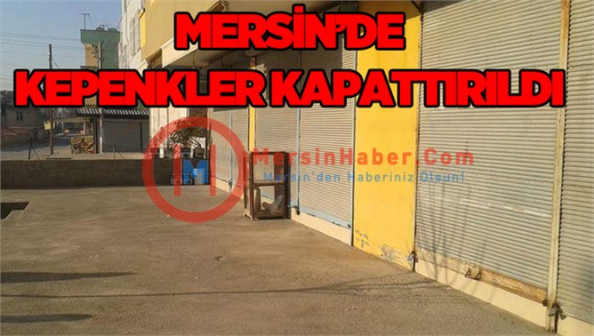 Mersin’de Kepenkler Kapattırıldı