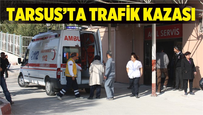 Tarsus'ta Trafik Kazası 4 Yaralı