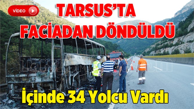 Tarsus'ta Seyir Halindeki Yolcu Otobüs Yanarak Küle Döndü