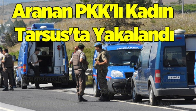 Aranan PKK'lı Kadın Tarsus'ta Yolcu Otobüsünde Yakalandı