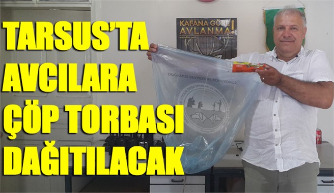 Tarsus’ta avcılara çöp torbası dağıtılacak