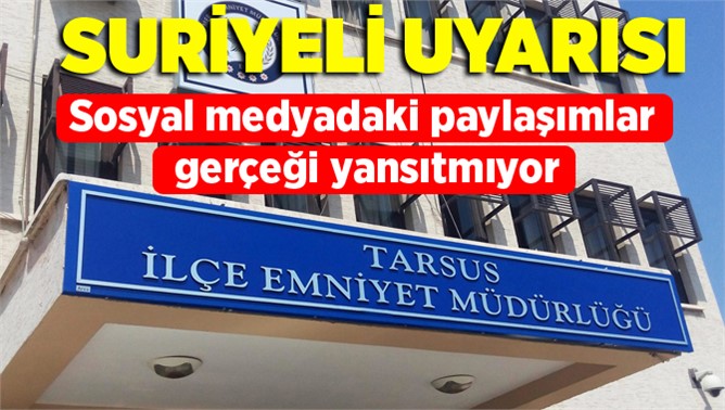 Tarsus Emniyet Müdürlüğünden Suriyeli uyarısı