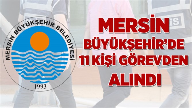 Mersin Büyükşehir Belediyesinde 11 Personel Açığa Alındı