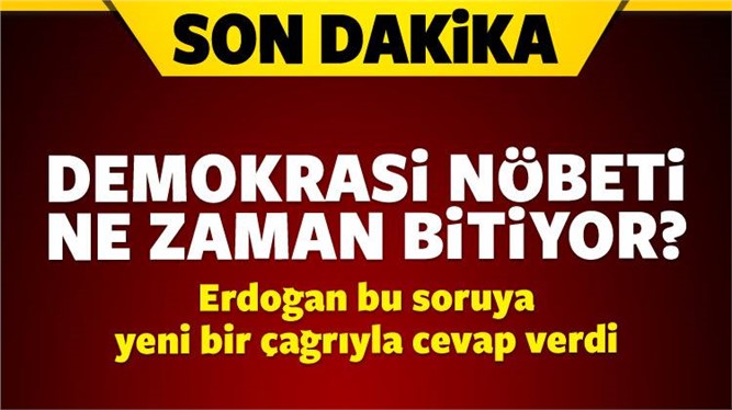 Nöbet ne zaman bitiyor? İşte Erdoğan'ın cevabı