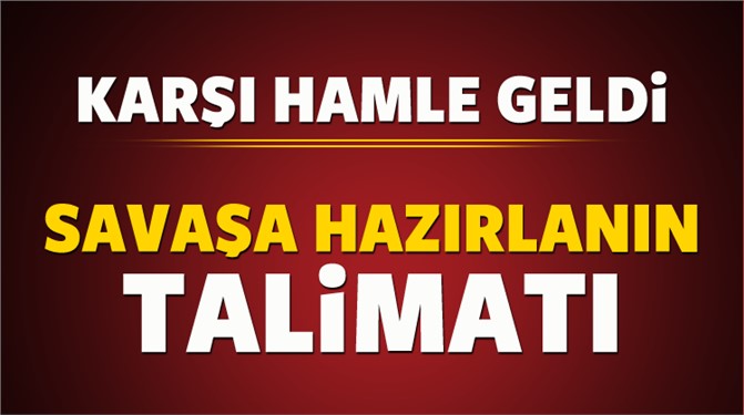 Karşı adım geldi! 'Savaşa haızrlanın' talimatı!