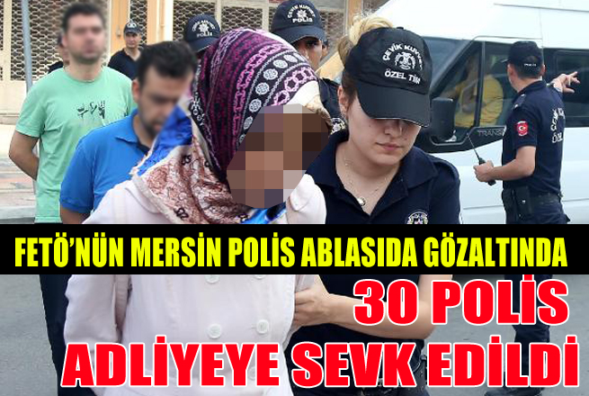 Mersin'in Polis Ablası da Gözaltına Alındı