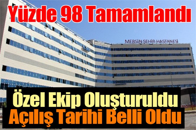 Mersin Şehir Hastanesinin Açılış Tarihi Belli Oldu