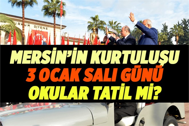 Yarın 3 Ocak Mersin’in Kurtuluşu, Okullar Tatil Olacak Mı?