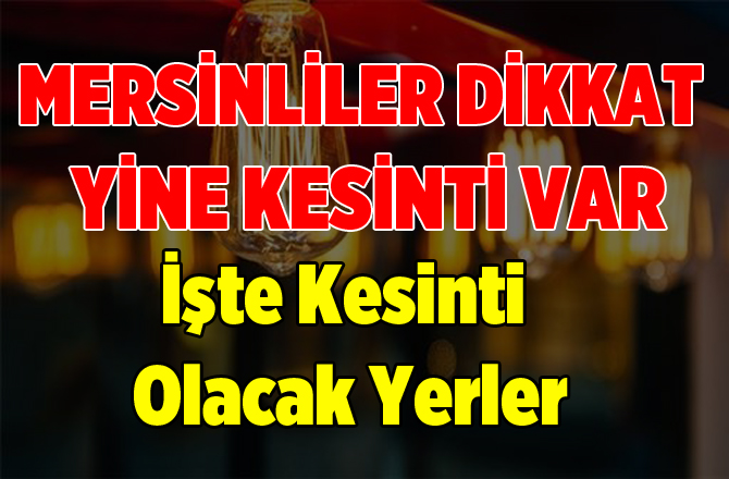 Mersinliler Dikkat.. Elektrikler Kesilecek..!