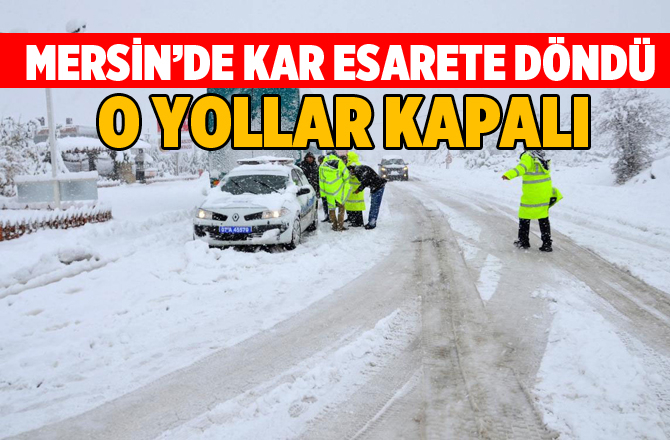 Mersin'de Yoğun Kar Yağışı Bir Çok Yolu Kapattı. İşte Kapalı Yollar