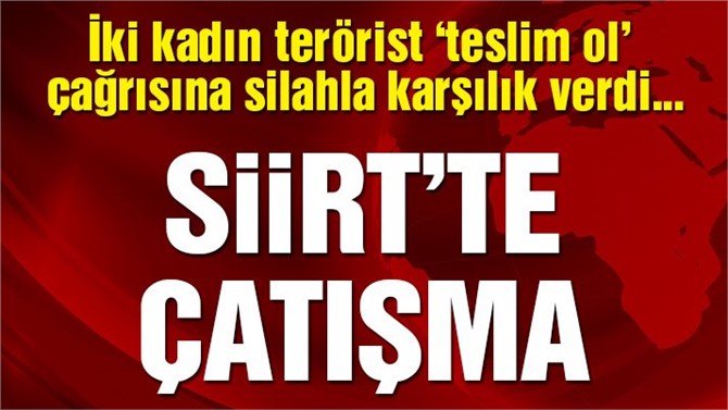 Son dakika… Siirt’te çatışma 2 kadın terörist öldürüldü