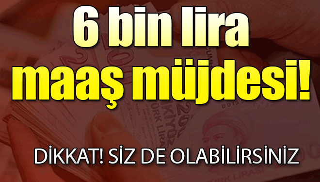 Anneye 6 bin lira maaş!