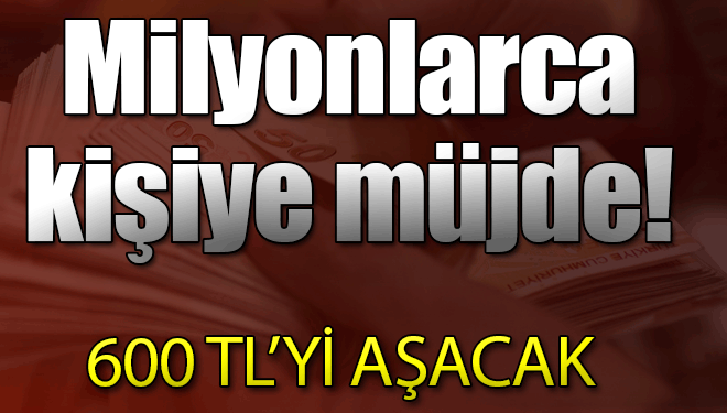 600 TL’yi aşacak