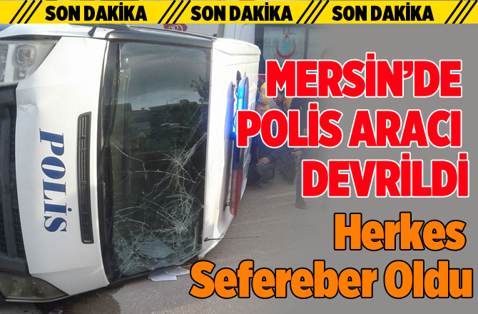 Son Dakika..!Mersin'de Polis Aracı Devrildi