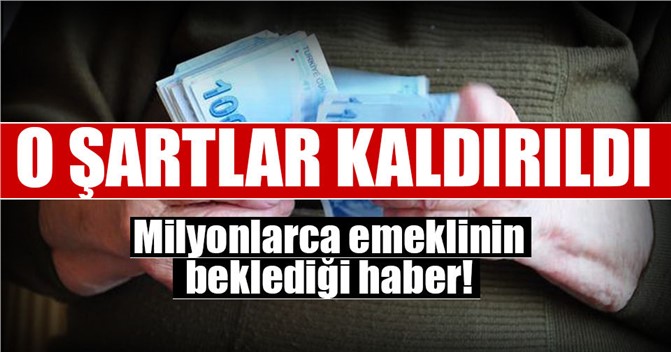 Milyonlarca emeklinin beklediği haber! O şartlar kaldırıldı