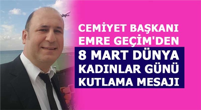 Cemiyet Başkanı Geçim'den 8 Mart Dünya Kadınlar Günü Kutlama Mesajı