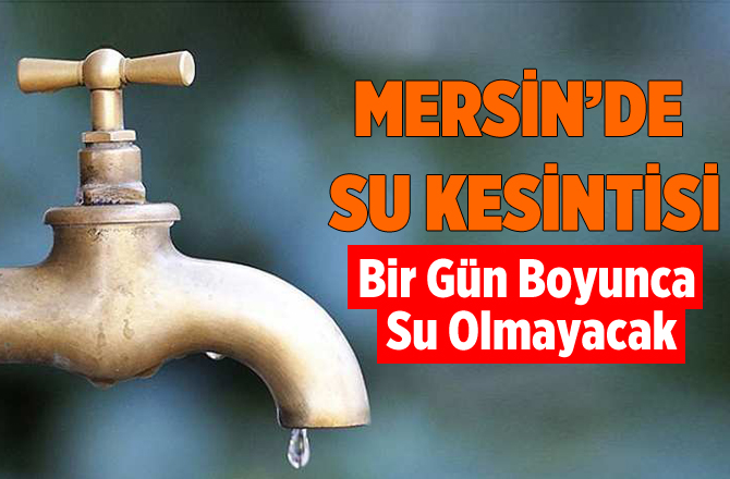 Tarsus'ta Büyük Su Kesintisi Yaşanacak