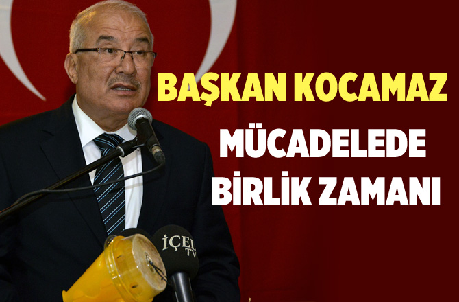 Başkan Kocamaz, "Mücadelede Birlik Zamanı"