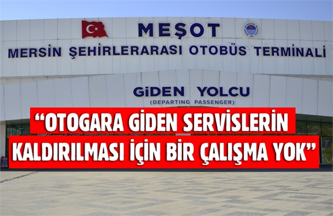 “Otogara Giden Servislerin Kaldırılması İçin Bir Çalışma Yok”