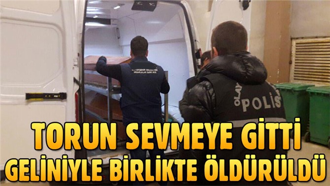 Torun sevmeye gitti, geliniyle birlikte öldürüldü!