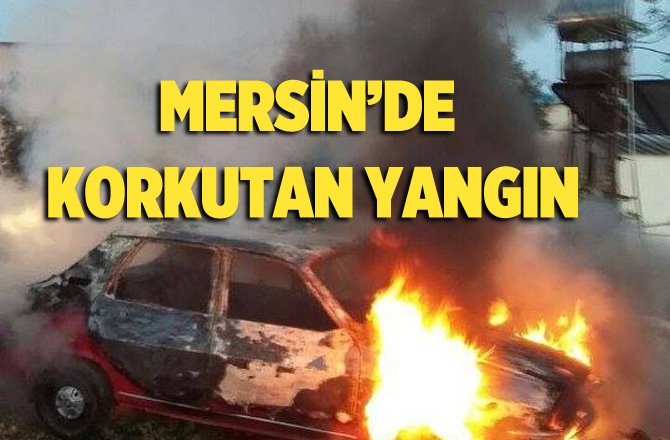 Mersin'de Bir Araç Cayır Cayır Yandı