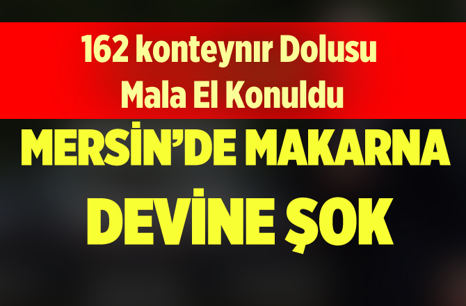 Mersin'de tonlarca makarnaya el konuldu