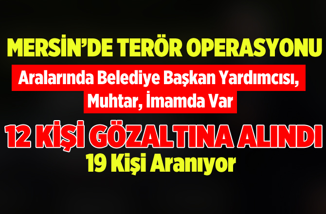 Mersin'de Terör Örgütü PKK Operasyonu