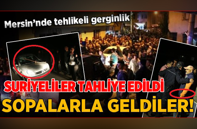 Mersin'de Tehlikeli Gerginlik.. Bin Suriyeli Tahliye Edildi