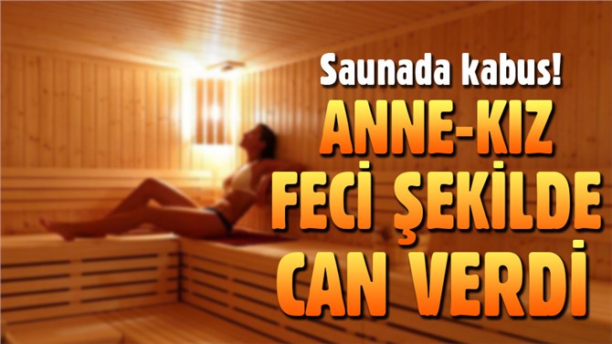 Anne-kız saunada can verdi