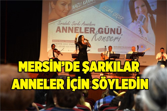 Mersin’de Şarkılar Anneler İçin Söylendi