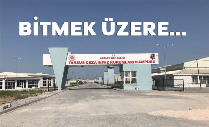 Tarsus Kampüs Cezaevinde Sona Doğru, Yakın Zamanda Açılmayı Bekliyor