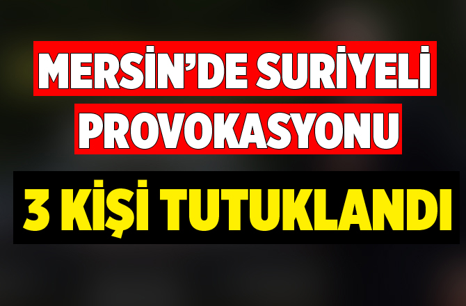 Suriyeli Cinayetini Provokasyona Çevirmeye Çalışan 3 Kişi Tutuklandı