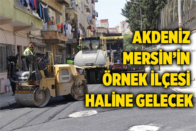 Başkan Aktaş: 'Akdeniz'i Mersin'in örnek bir ilçe haline getireceğiz'