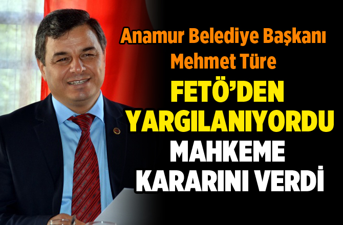 FETÖ'den Yargılanan Anamur Belediye Başkanına Takipsizlik Verildi