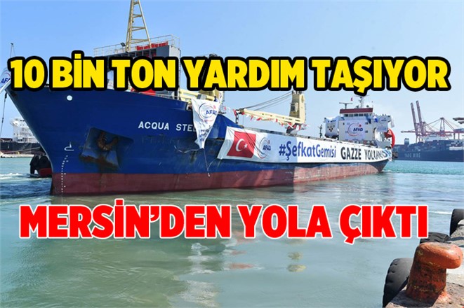 Yardım Gemisi, Mersin Limanı’ndan Bu Kez Gazze İçin Demir Aldı