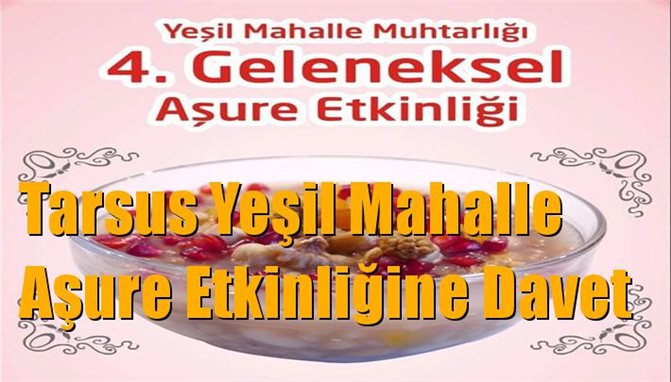 Tarsus Yeşil Mahalle'de Yapılacak 4.Geleneksel Aşure Etkinliğine Davet