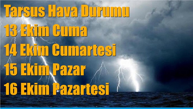 Tarsus Hava Durumu; 13 Ekim Cuma, 14 Ekim Cumartesi, 15 Ekim Pazar tahminler