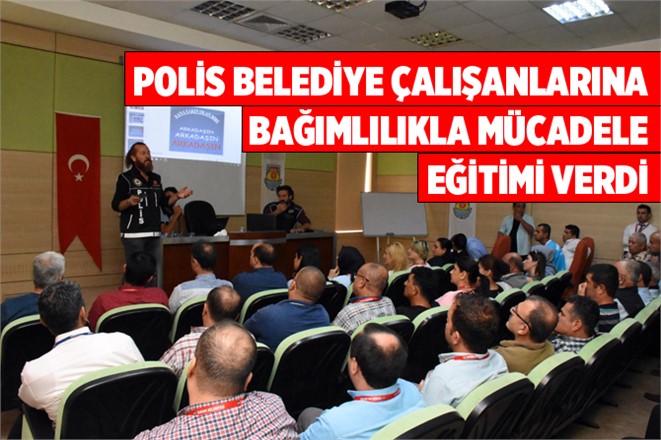 Polisten Belediye Çalışanlarına Uyuşturucuyla Mücadele Eğitimi