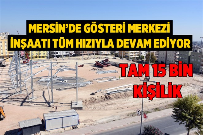 Mersin'de Gösteri Merkezi Yapılıyor