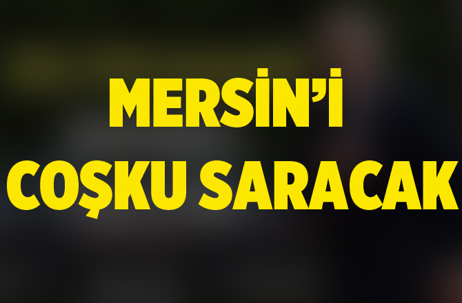 Mersin'i Coşku Saracak