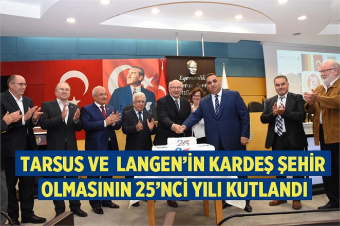 Tarsus Belediyesi ve Langen Kardeşliğinin 25. Yılını Kutlandı