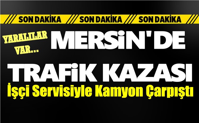 Mersin'de Korkutan Kaza